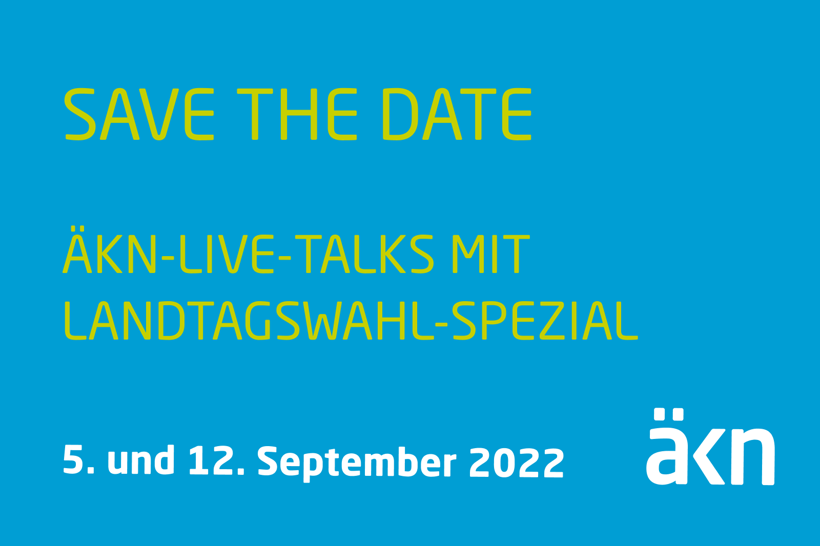 Save the date: ÄKn-Live-Talks mit Landtagswahl-Spezial am 5. und 12. September 2022.